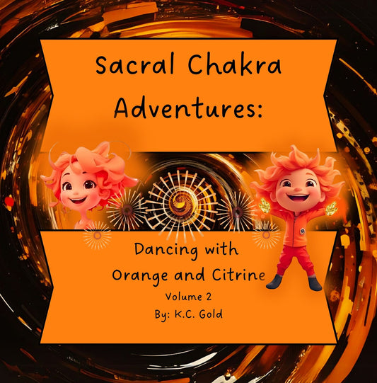 Sacral Chakra Adventures: Dancing with Orange and Citrine - Volume 2 -